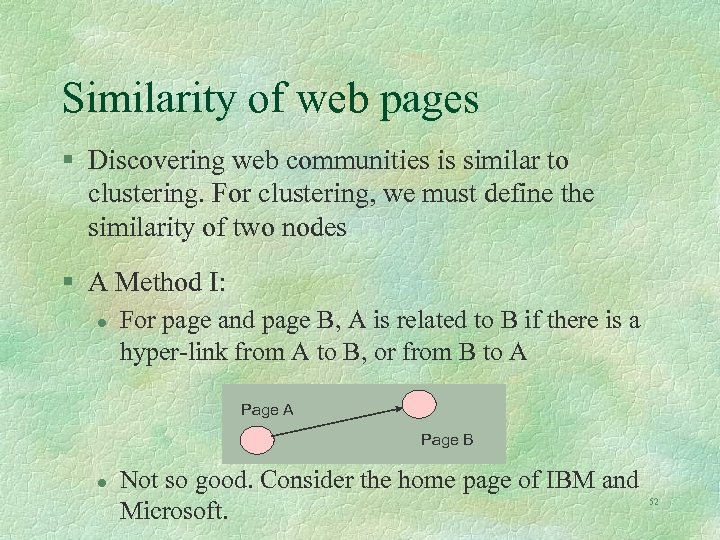 Similarity of web pages § Discovering web communities is similar to clustering. For clustering,