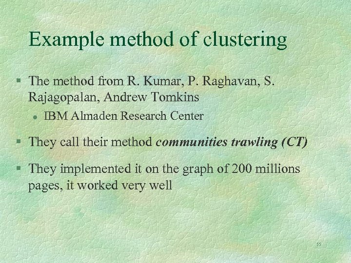 Example method of clustering § The method from R. Kumar, P. Raghavan, S. Rajagopalan,