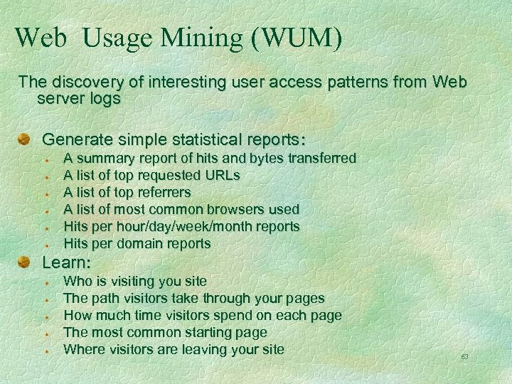 Web Usage Mining (WUM) The discovery of interesting user access patterns from Web server