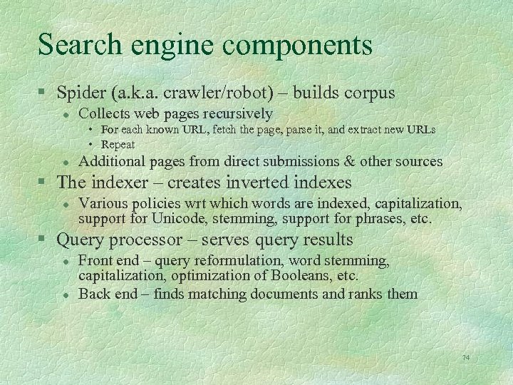 Search engine components § Spider (a. k. a. crawler/robot) – builds corpus l Collects