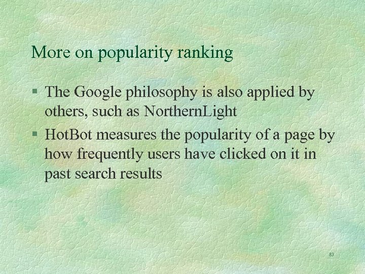 More on popularity ranking § The Google philosophy is also applied by others, such