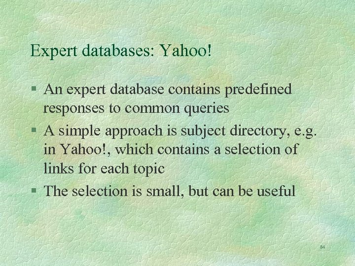 Expert databases: Yahoo! § An expert database contains predefined responses to common queries §