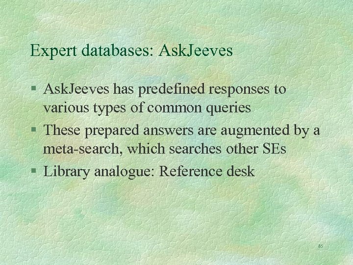 Expert databases: Ask. Jeeves § Ask. Jeeves has predefined responses to various types of