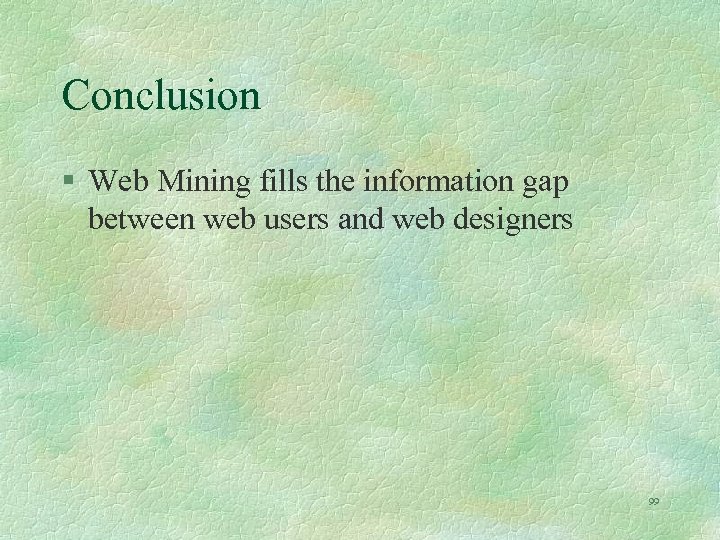 Conclusion § Web Mining fills the information gap between web users and web designers