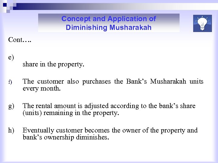 Concept and Application of Diminishing Musharakah Cont…. e) f) share in the property. The