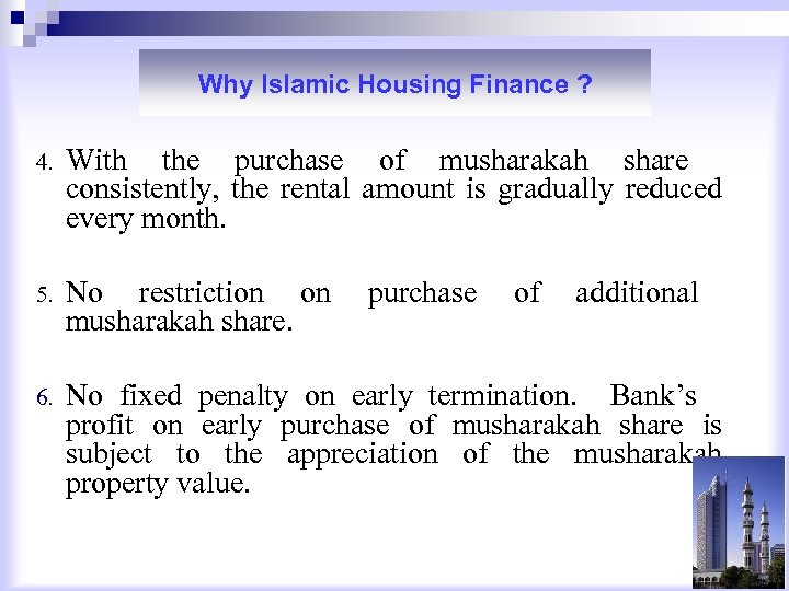 Why Islamic Housing Finance ? 4. With the purchase of musharakah share consistently, the