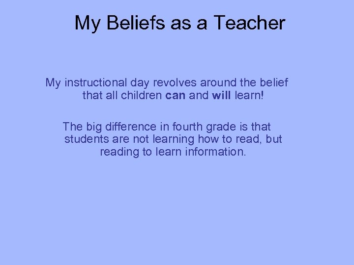 My Beliefs as a Teacher My instructional day revolves around the belief that all