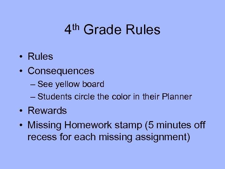 4 th Grade Rules • Rules • Consequences – See yellow board – Students