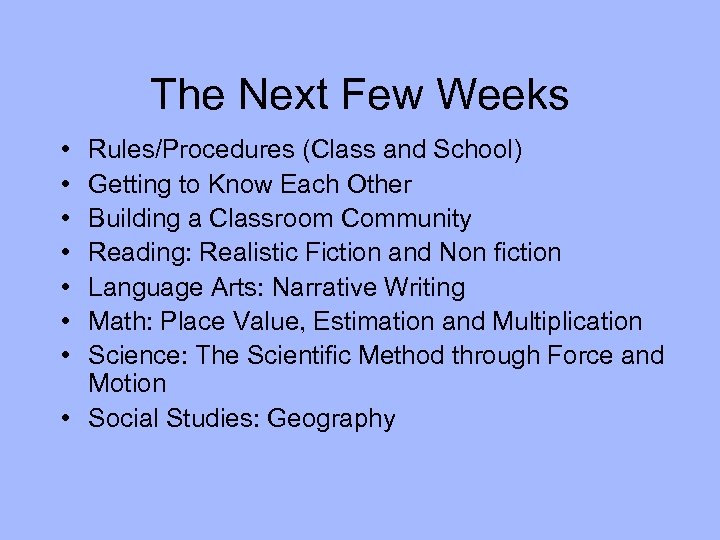 The Next Few Weeks • • Rules/Procedures (Class and School) Getting to Know Each