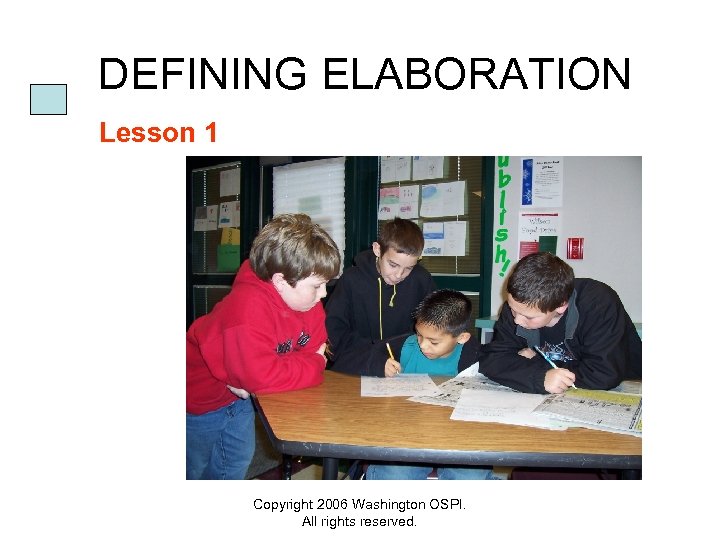  DEFINING ELABORATION Lesson 1 Copyright 2006 Washington OSPI. All rights reserved. 