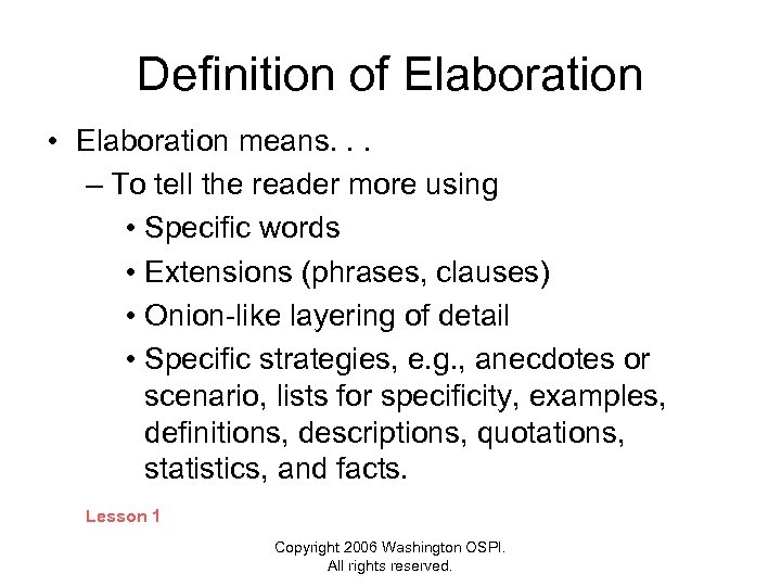 Definition of Elaboration • Elaboration means. . . – To tell the reader more