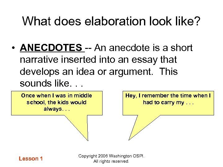 What does elaboration look like? • ANECDOTES -- An anecdote is a short narrative