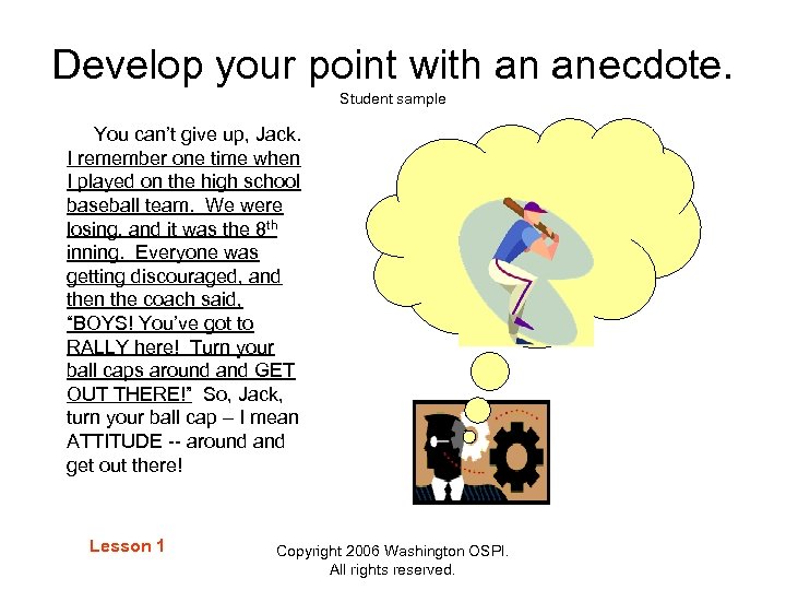 Develop your point with an anecdote. Student sample You can’t give up, Jack. I