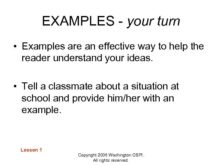 EXAMPLES - your turn • Examples are an effective way to help the reader