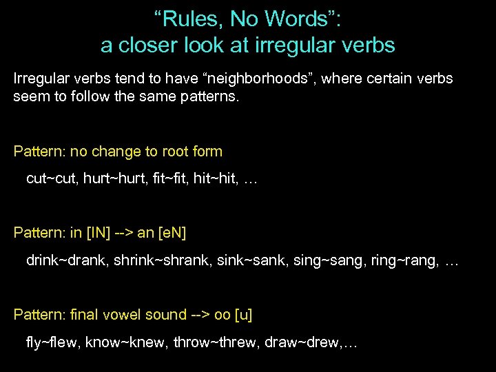 “Rules, No Words”: a closer look at irregular verbs Irregular verbs tend to have