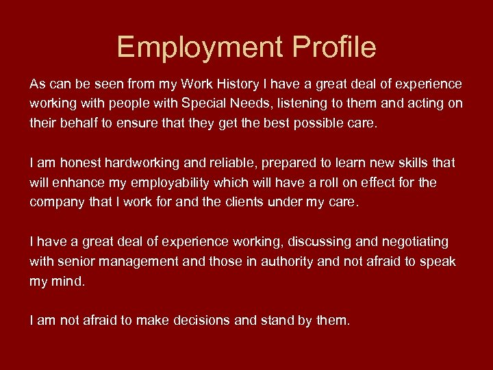 Employment Profile As can be seen from my Work History I have a great