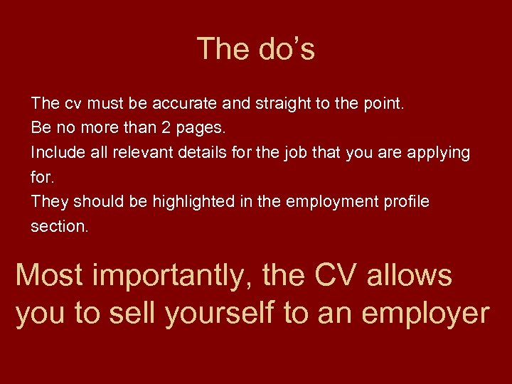 The do’s The cv must be accurate and straight to the point. Be no