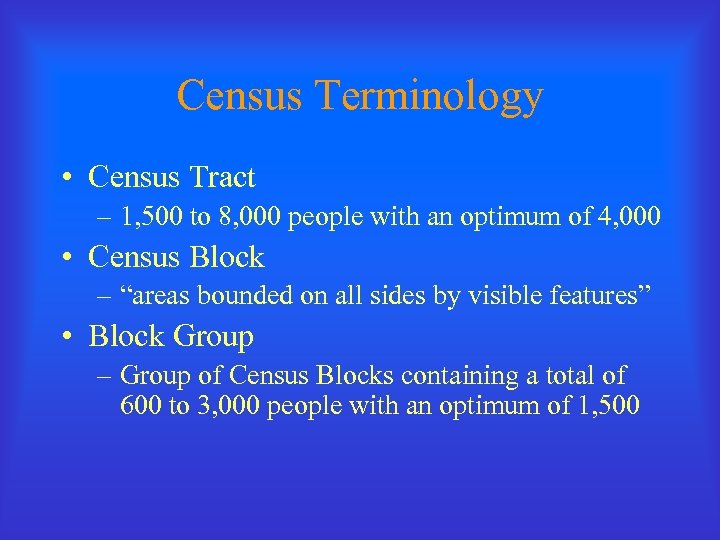 Census Terminology • Census Tract – 1, 500 to 8, 000 people with an