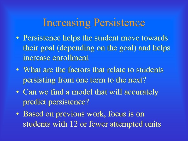 Increasing Persistence • Persistence helps the student move towards their goal (depending on the