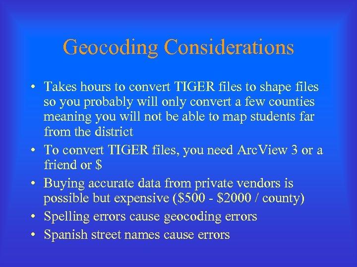 Geocoding Considerations • Takes hours to convert TIGER files to shape files so you