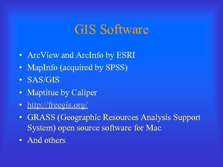 GIS Software • • • Arc. View and Arc. Info by ESRI Map. Info