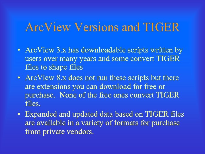 Arc. View Versions and TIGER • Arc. View 3. x has downloadable scripts written