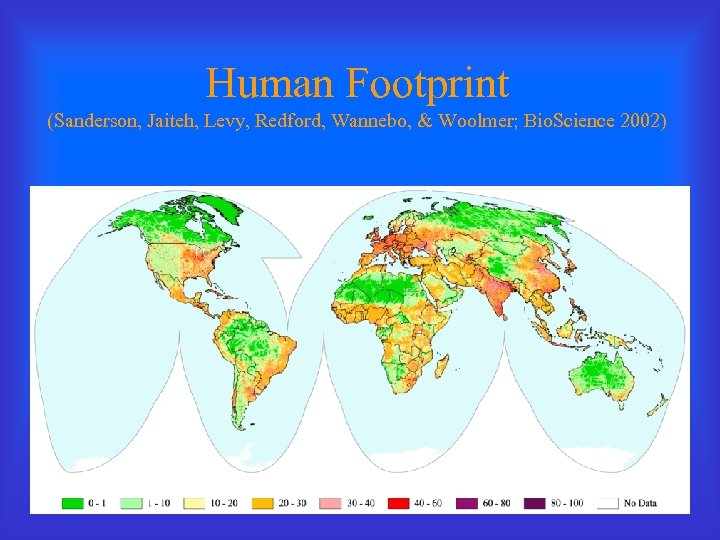 Human Footprint (Sanderson, Jaiteh, Levy, Redford, Wannebo, & Woolmer; Bio. Science 2002) 