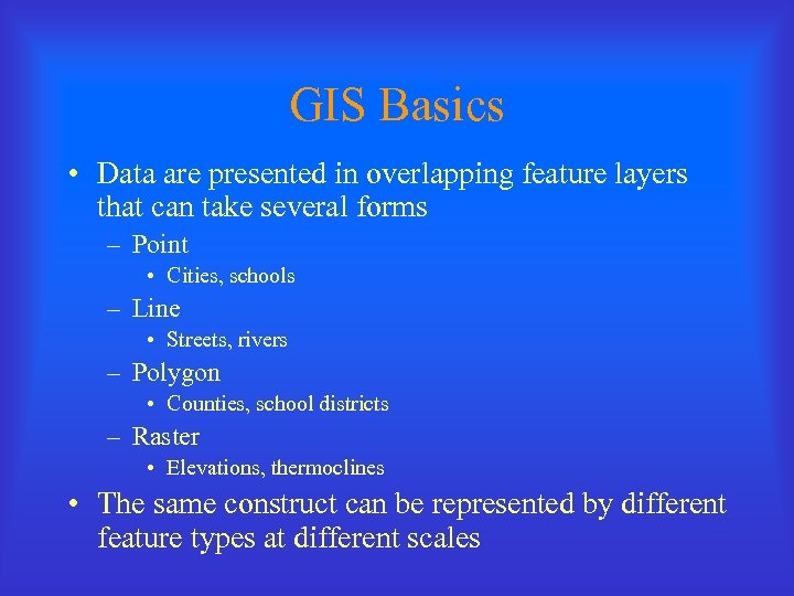 GIS Basics • Data are presented in overlapping feature layers that can take several