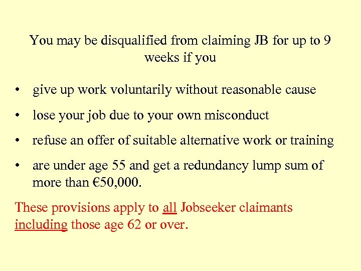 You may be disqualified from claiming JB for up to 9 weeks if you