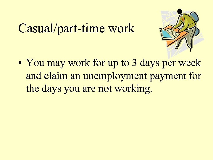 Casual/part-time work • You may work for up to 3 days per week and