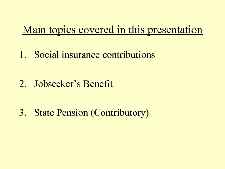 Main topics covered in this presentation 1. Social insurance contributions 2. Jobseeker’s Benefit 3.