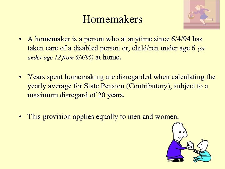 Homemakers • A homemaker is a person who at anytime since 6/4/94 has taken