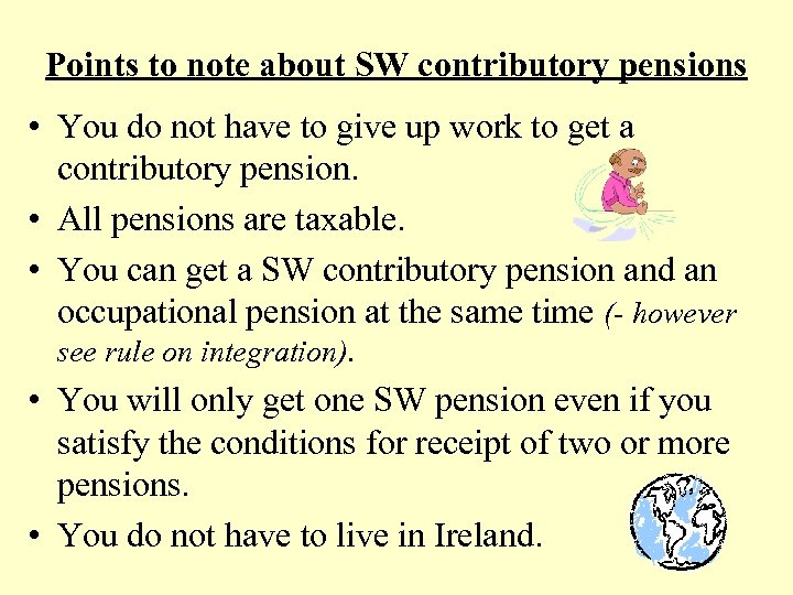 Points to note about SW contributory pensions • You do not have to give