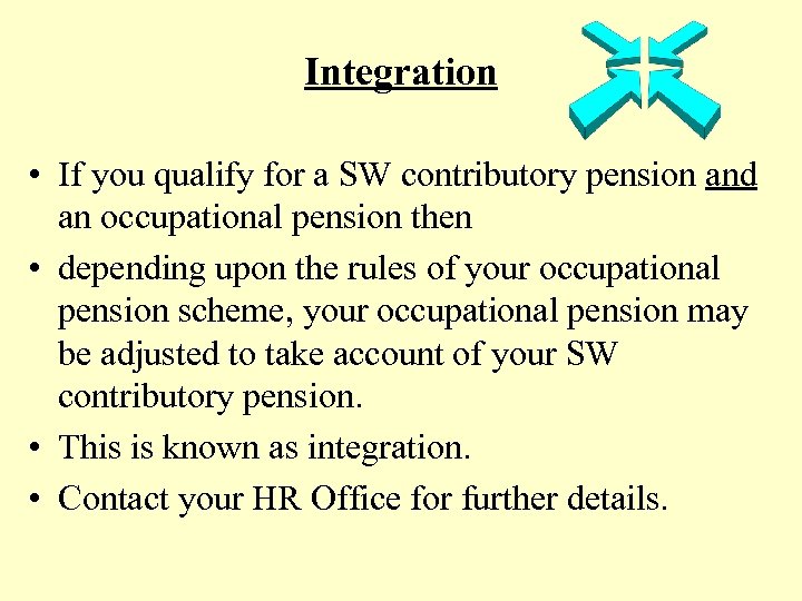 Integration • If you qualify for a SW contributory pension and an occupational pension