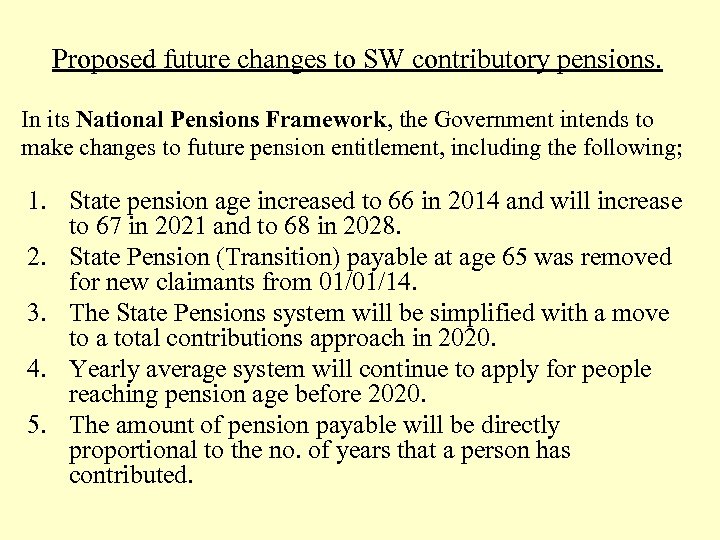 Proposed future changes to SW contributory pensions. In its National Pensions Framework, the Government