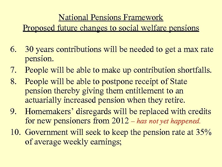 National Pensions Framework Proposed future changes to social welfare pensions 6. 30 years contributions