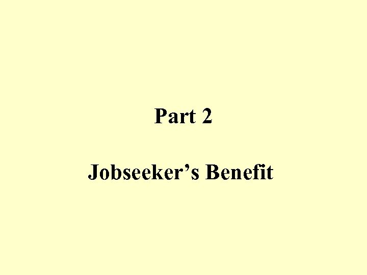 Part 2 Jobseeker’s Benefit 