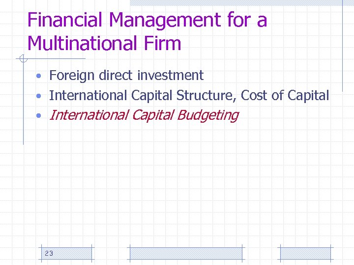 Financial Management for a Multinational Firm • Foreign direct investment • International Capital Structure,