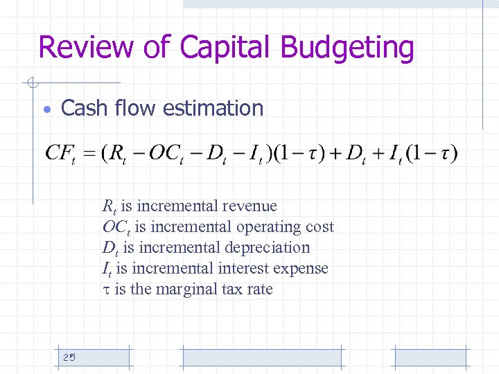 Review of Capital Budgeting • Cash flow estimation Rt is incremental revenue OCt is