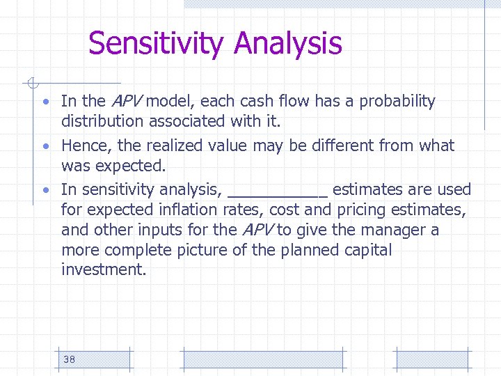 Sensitivity Analysis • In the APV model, each cash flow has a probability distribution