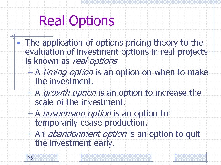 Real Options • The application of options pricing theory to the evaluation of investment