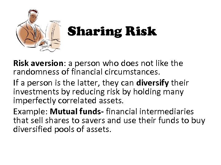 Sharing Risk aversion: a person who does not like the randomness of financial circumstances.