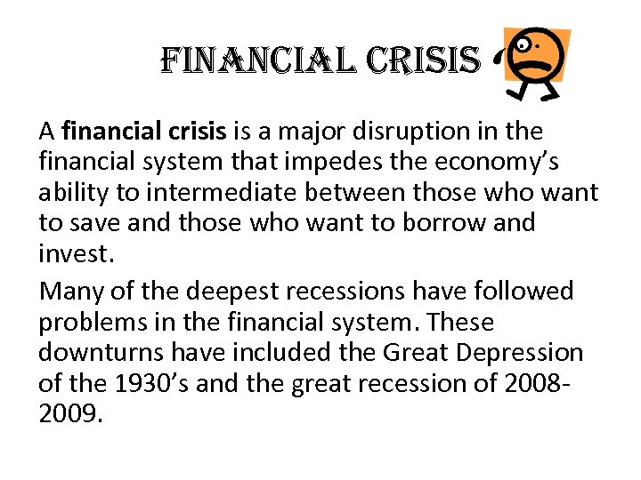 Financial crisis A financial crisis is a major disruption in the financial system that