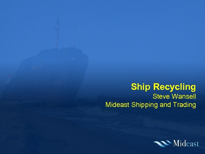 Ship Recycling Steve Wansell Mideast Shipping and Trading 