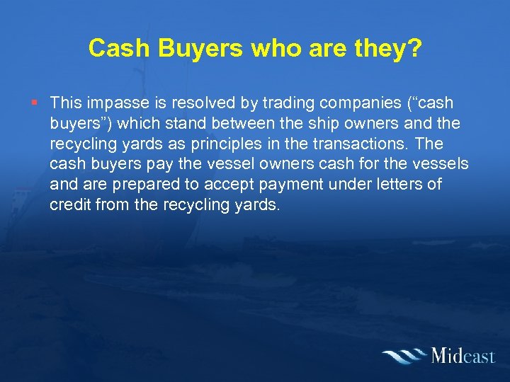 Cash Buyers who are they? § This impasse is resolved by trading companies (“cash