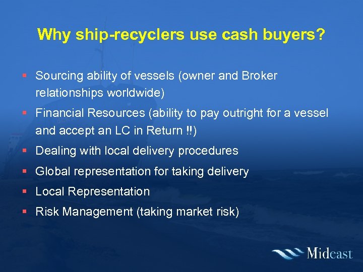 Why ship-recyclers use cash buyers? § Sourcing ability of vessels (owner and Broker relationships