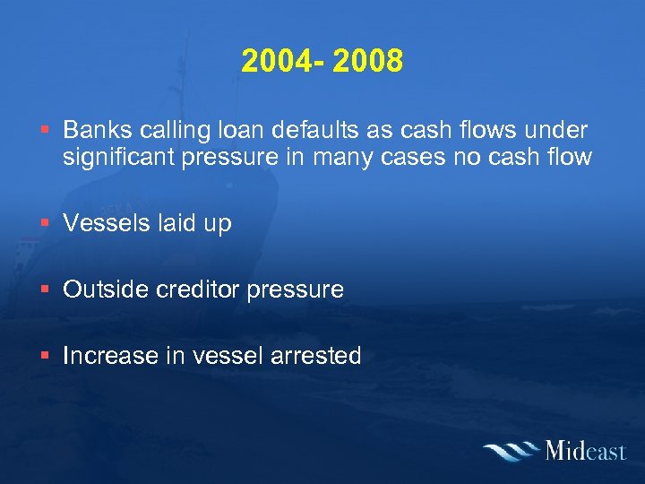 2004 - 2008 § Banks calling loan defaults as cash flows under significant pressure