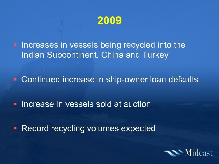 2009 § Increases in vessels being recycled into the Indian Subcontinent, China and Turkey