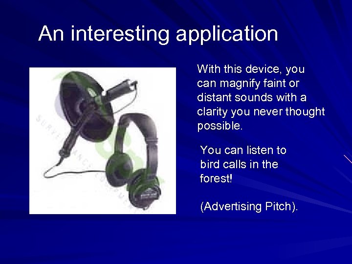 An interesting application With this device, you can magnify faint or distant sounds with