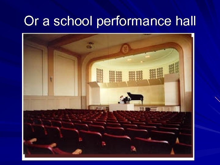 Or a school performance hall 